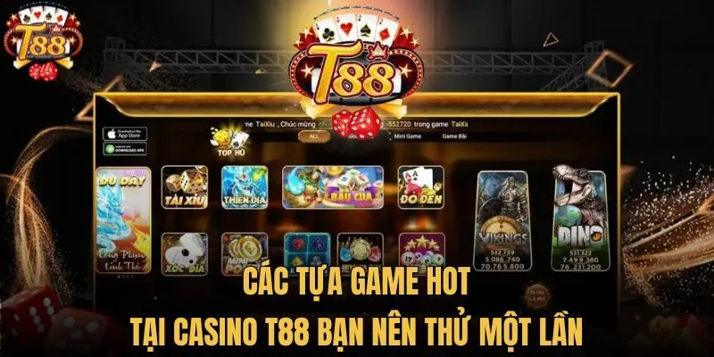 Các tựa game hot tại Casino T88 bạn nên thử một lần