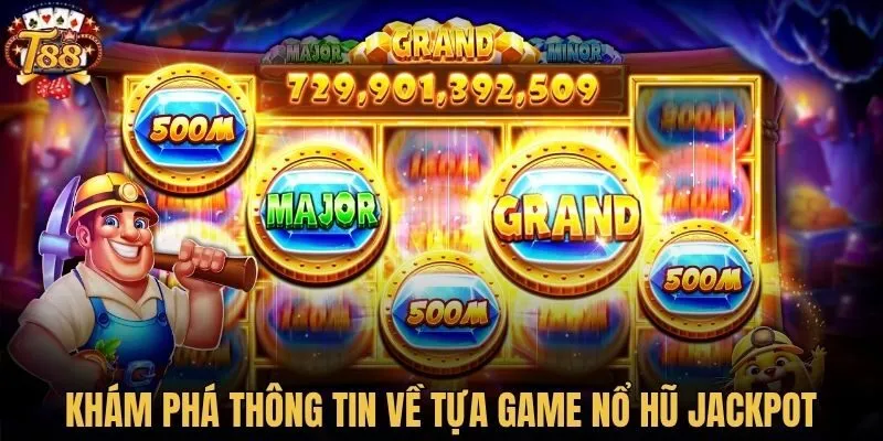 Khám phá thông tin về tựa game nổ hũ jackpot