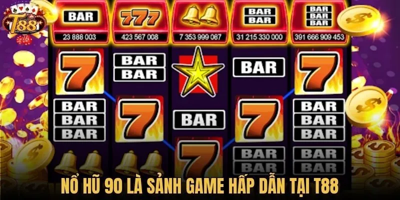 Nổ Hũ 90 là sảnh game hấp dẫn tại T88